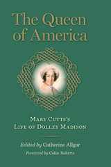 9780813941813-0813941814-The Queen of America: Mary Cutts's Life of Dolley Madison (Jeffersonian America)