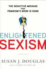 9780805083262-080508326X-Enlightened Sexism: The Seductive Message that Feminism's Work Is Done