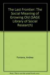 9780803908321-0803908326-The Last Frontier: The Social Meaning of Growing Old (SAGE Library of Social Research)