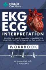 9781958323038-1958323039-EKG/ECG Interpretation: Everything you Need to Know about the 12 - Lead ECG/EKG Interpretation and How to Diagnose and Treat Arrhythmias: Workbook