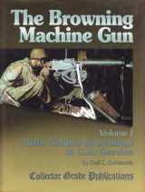 9780889353701-0889353700-Browning Machinegun, Vol. I: Rifle Caliber Brownings in U.S. Service