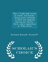 9781294985426-1294985426-How I trade and invest in stocks and bonds: being some methods evolved and adopted during my thirty-three years experience in Wall street - Scholar's Choice Edition