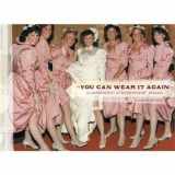 9780811850520-0811850528-You Can Wear It Again: A Celebration of Bridesmaids' Dresses