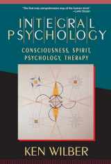 9781570625541-1570625549-Integral Psychology: Consciousness, Spirit, Psychology, Therapy