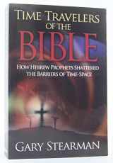 9780983621638-0983621632-Time Travelers Of The Bible: How the Ancient prophets Shattered the Time Barrier