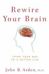 9780470487297-0470487291-Rewire Your Brain: Think Your Way to a Better Life