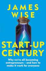 9781399410595-1399410598-Start-Up Century: Why we're all becoming entrepreneurs - and how to make it work for everyone
