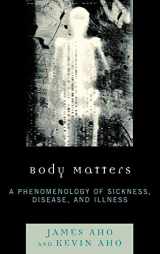 9780739126981-0739126989-Body Matters: A Phenomenology of Sickness, Disease, and Illness
