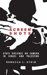 9781503614970-1503614972-Screen Shots: State Violence on Camera in Israel and Palestine (Stanford Studies in Middle Eastern and Islamic Societies and Cultures)