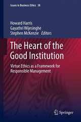 9789400754720-9400754728-The Heart of the Good Institution: Virtue Ethics as a Framework for Responsible Management (Issues in Business Ethics, 38)