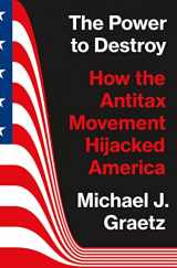 9780691225548-0691225540-The Power to Destroy: How the Antitax Movement Hijacked America