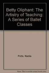 9780929003627-0929003624-Betty Oliphant: The Artistry of Teaching: A Series of Ballet Classes