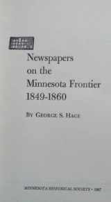 9780873510349-0873510348-Newspapers on the Minnesota Frontier 1849-1860
