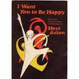 9780883960394-0883960397-I Want You to Be Happy: Selections from the Songs and Drawings of Hoyt Axton