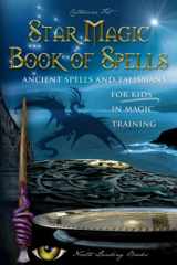 9781729088708-1729088708-Star Magic Book of Spells: Ancient Spells and Talismans for Kids in Magic Training (Magic Spells and Potions - How-To for Kids in Magic Training)