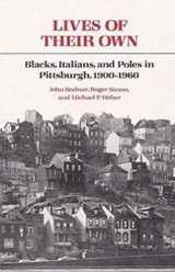 9780252010637-0252010639-Lives of Their Own: Blacks, Italians, and Poles in Pittsburgh, 1900-1960 (Working Class in American History)