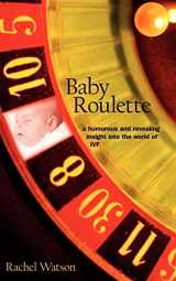 9781420881554-1420881558-Baby Roulette: a humorous and revealing insight into the world of IVF