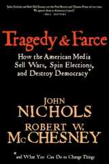 9781595581297-1595581294-Tragedy and Farce: How the American Media Sell Wars, Spin Elections, And Destroy Democracy