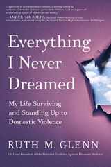 9781982196004-1982196009-Everything I Never Dreamed: My Life Surviving and Standing Up to Domestic Violence