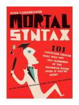 9780143113324-0143113321-Mortal Syntax: 101 Language Choices That Will Get You Clobbered by the Grammar Snobs--Even If Y ou're Right