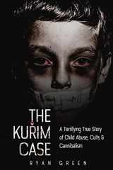 9781535024389-1535024380-The Kurim Case: A Terrifying True Story of Child Abuse, Cults & Cannibalism (True Crime)