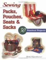 9781580170499-1580170498-Sewing Packs, Pouches, Seats & Sacks: 30 Easy Projects