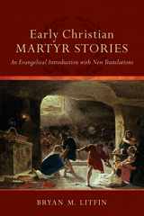 9780801049583-080104958X-Early Christian Martyr Stories: An Evangelical Introduction with New Translations