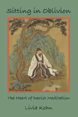 9781931483162-1931483167-Sitting in Oblivion: The Heart of Daoist Meditation