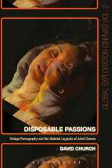 9781501307560-1501307568-Disposable Passions: Vintage Pornography and the Material Legacies of Adult Cinema (Global Exploitation Cinemas)