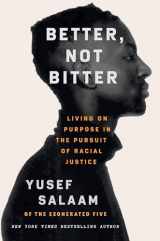 9781538705001-1538705001-Better, Not Bitter: Living on Purpose in the Pursuit of Racial Justice