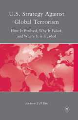 9781349382576-1349382574-U.S. Strategy Against Global Terrorism: How It Evolved, Why It Failed, and Where It is Headed