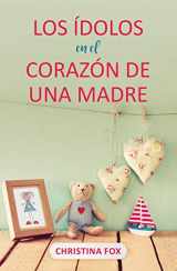 9780825459580-0825459583-Los ídolos en el corazón de una madre (Spanish Edition)