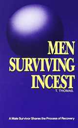 9780961320584-0961320583-Men Surviving Incest: A Male Survivor Shares the Process of Recovery