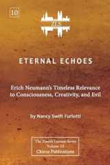9781685031633-1685031633-Eternal Echoes [ZLS Edition]: Erich Neumann's Timeless Relevance to Consciousness, Creativity, and Evil