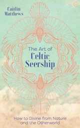 9781786784902-1786784904-The Art of Celtic Seership: How to Divine from Nature and the Otherworld