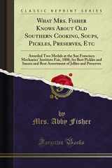 9781333680626-1333680627-What Mrs. Fisher Knows About Old Southern Cooking: Soups, Pickles, Preserves, Etc. (Classic Reprint)