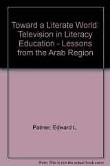 9780813316277-0813316278-Toward A Literate World: Television In Literacy Education--lessons From The Arab Region