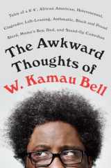 9781101985878-1101985879-The Awkward Thoughts of W. Kamau Bell: Tales of a 6' 4, African American, Heterosexual, Cisgender, Left-Leaning, Asthmatic, Black and Proud Blerd, Mama's Boy, Dad, and Stand-Up Comedian