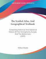 9781437160703-1437160700-The Symbol Atlas, And Geographical Textbook: Containing Historical And Statistical Details Of The Hemispheres, Europe, And The British Isles (1843)