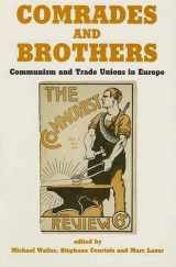 9780714634210-0714634212-Comrades and Brothers: Communism and Trade Unions in Europe