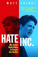 9781949017250-1949017257-Hate Inc.: Why Today’s Media Makes Us Despise One Another