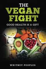 9781734565515-1734565519-The Vegan Fight: Good Health Is a Gift