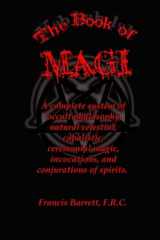 9781537637877-1537637878-The Book of Magi: A complete system of occult philosophy, consisting of natural, celestial, cabalistic, and ceremonial magic; invocations; conjurations of spirits.