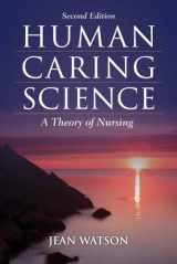 9781449628109-1449628109-Human Caring Science: A Theory of Nursing (Watson, Nursing: Human Science and Human Care)