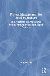 9781032516738-1032516739-Project Management for Book Publishers: The Programs and Workflows Behind Making Books and Digital Products