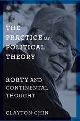 9780231173988-0231173989-The Practice of Political Theory: Rorty and Continental Thought (New Directions in Critical Theory, 60)
