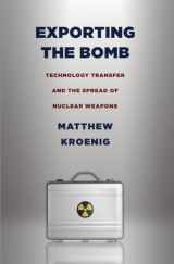 9780801448577-0801448573-Exporting the Bomb: Technology Transfer and the Spread of Nuclear Weapons (Cornell Studies in Security Affairs)