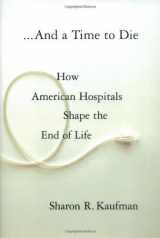 9780743264761-0743264762-And a Time to Die: How American Hospitals Shape the End of Life