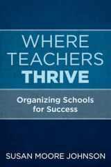 9781682533581-1682533581-Where Teachers Thrive: Organizing Schools for Success