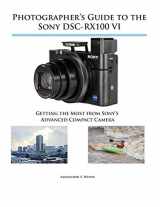 9781937986728-1937986721-Photographer's Guide to the Sony DSC-RX100 VI: Getting the Most from Sony's Advanced Compact Camera